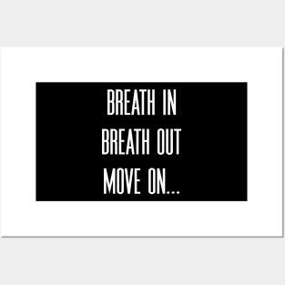 Breath in Breath out Move on Posters and Art